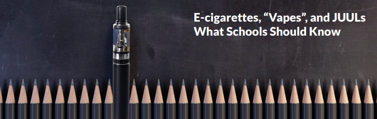 E-Cigarettes, Vapes, and JUULs: What Schools Should Know